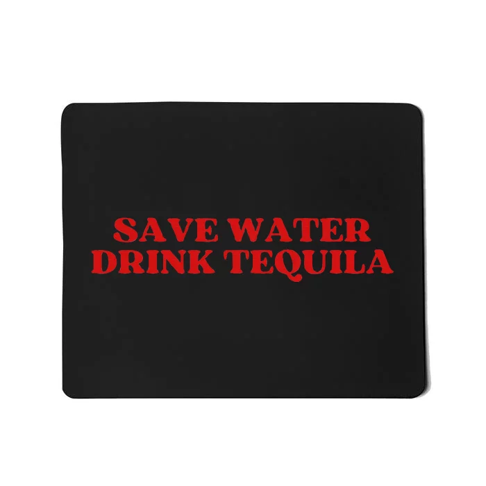 Save Water Drink Tequila Aesthetic Mousepad