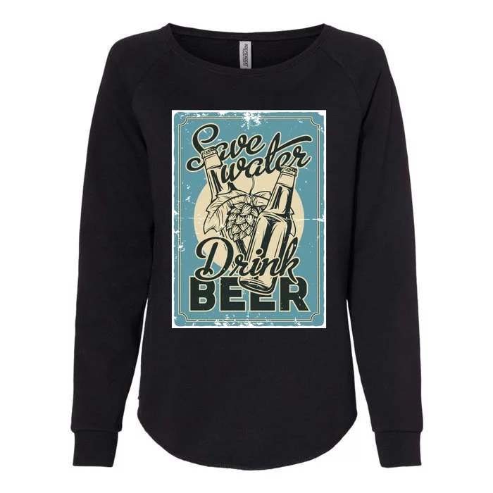 Save Water Drink Beer Womens California Wash Sweatshirt