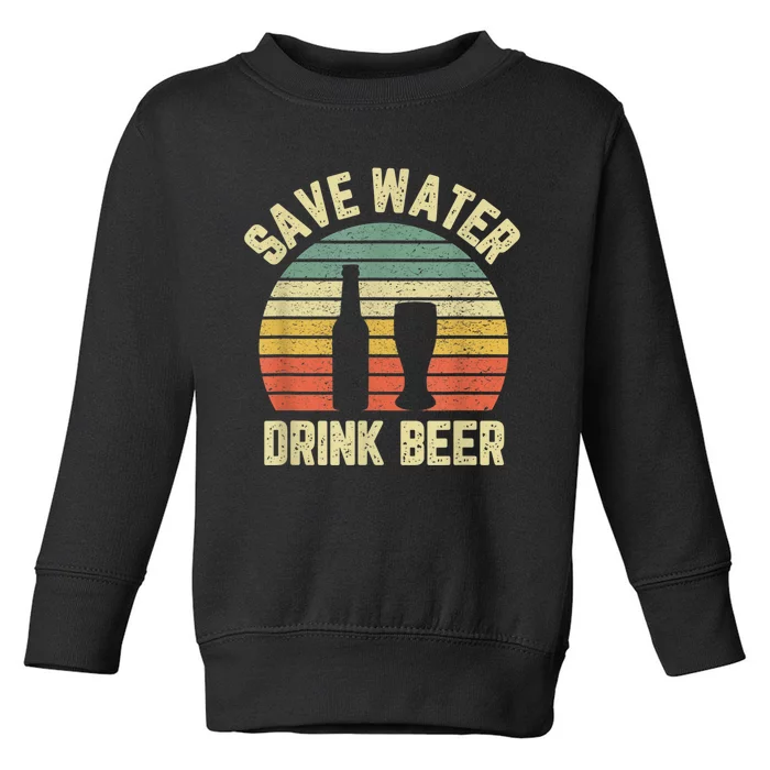 Save Water Drink Beer Retro Funny Beer Toddler Sweatshirt