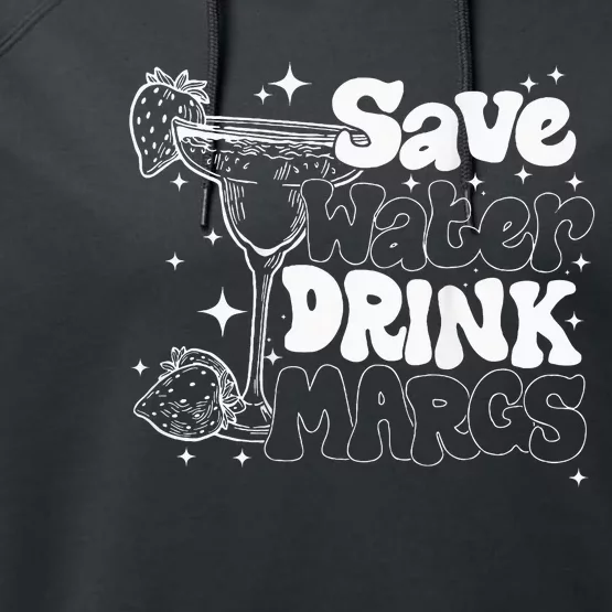 Save Water Drink Margs Alcoholist Tequila Lover Funny Performance Fleece Hoodie