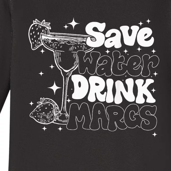 Save Water Drink Margs Alcoholist Tequila Lover Funny Baby Long Sleeve Bodysuit