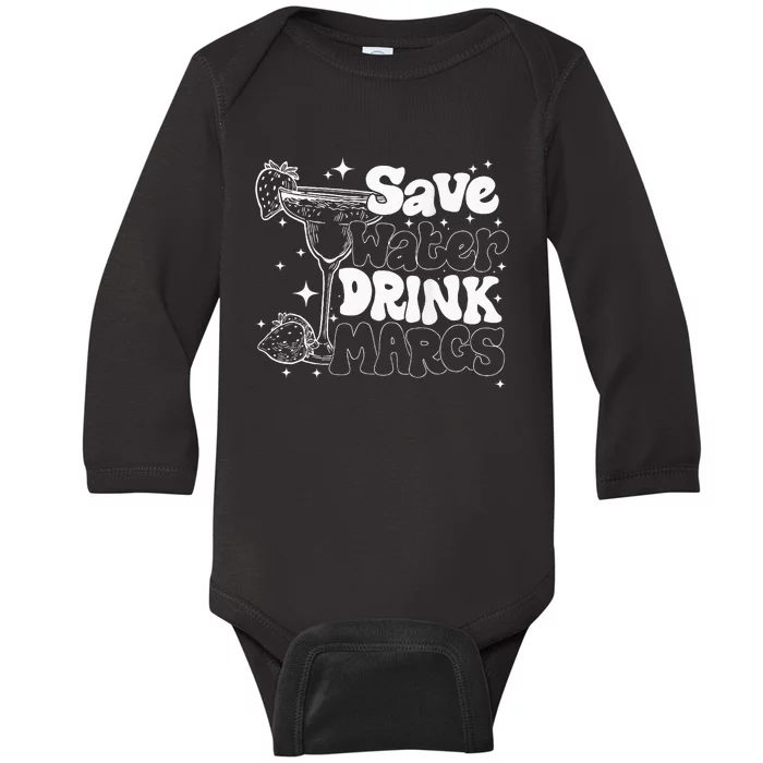 Save Water Drink Margs Alcoholist Tequila Lover Funny Baby Long Sleeve Bodysuit