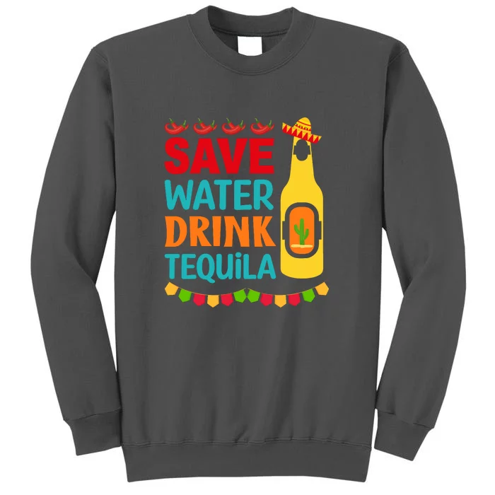 Save Water Drink Tequila Cinco De Mayo Gift Tall Sweatshirt