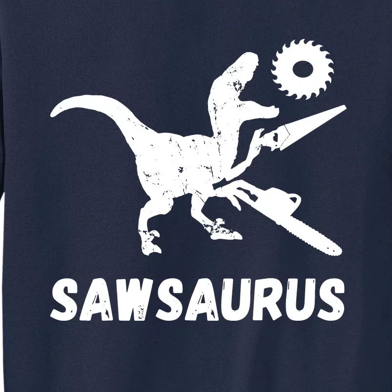 Sawsaurus Woodworker Dinosaurs Carpentry Trex Chainsaw Tall Sweatshirt