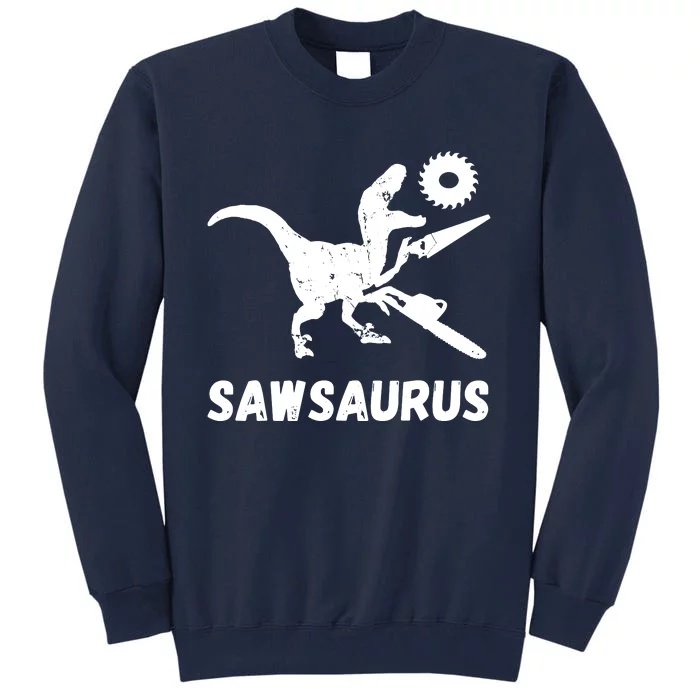 Sawsaurus Woodworker Dinosaurs Carpentry Trex Chainsaw Tall Sweatshirt