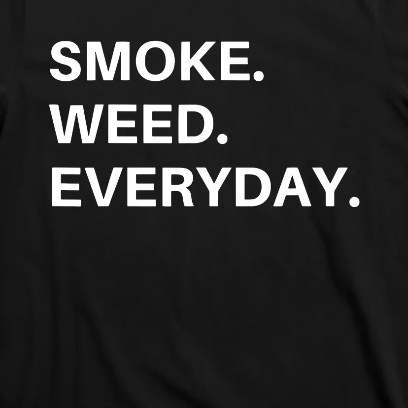 Smoke Weed Everyday For Pot Smokers And Thc Users T-Shirt