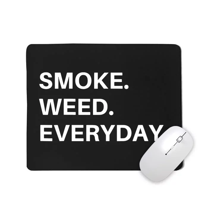 Smoke Weed Everyday For Pot Smokers And Thc Users Mousepad