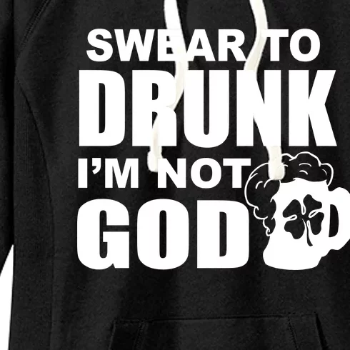 Swear To Drunk I'm Not God Funny St. Patrick's Day Women's Fleece Hoodie