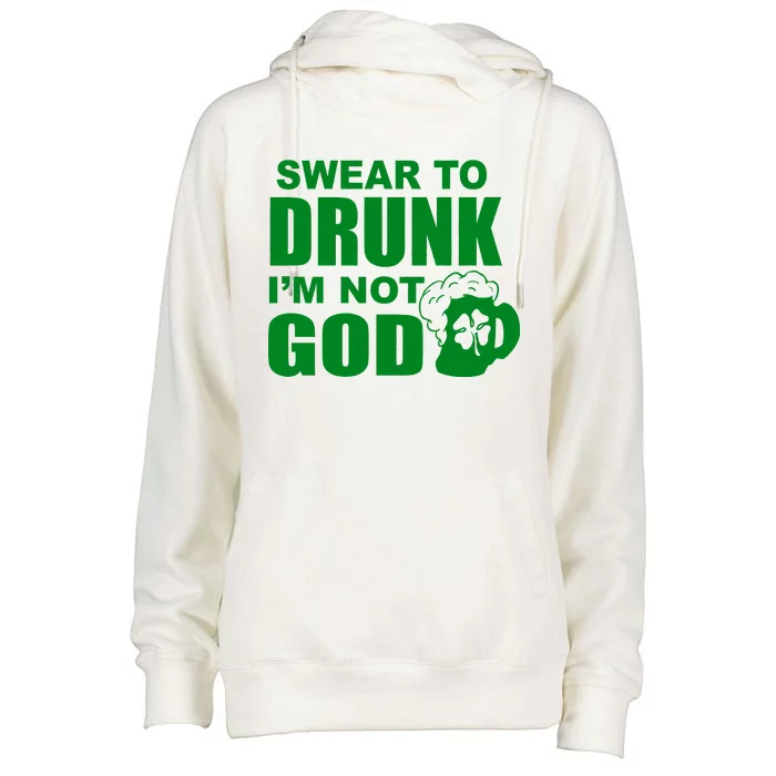 Swear To Drunk I'm Not God Funny St. Patrick's Day Womens Funnel Neck Pullover Hood