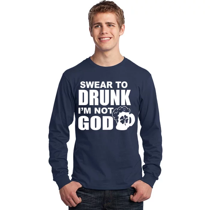 Swear To Drunk I'm Not God Funny St. Patrick's Day Tall Long Sleeve T-Shirt