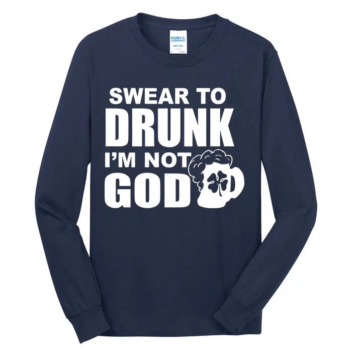 Swear To Drunk I'm Not God Funny St. Patrick's Day Tall Long Sleeve T-Shirt