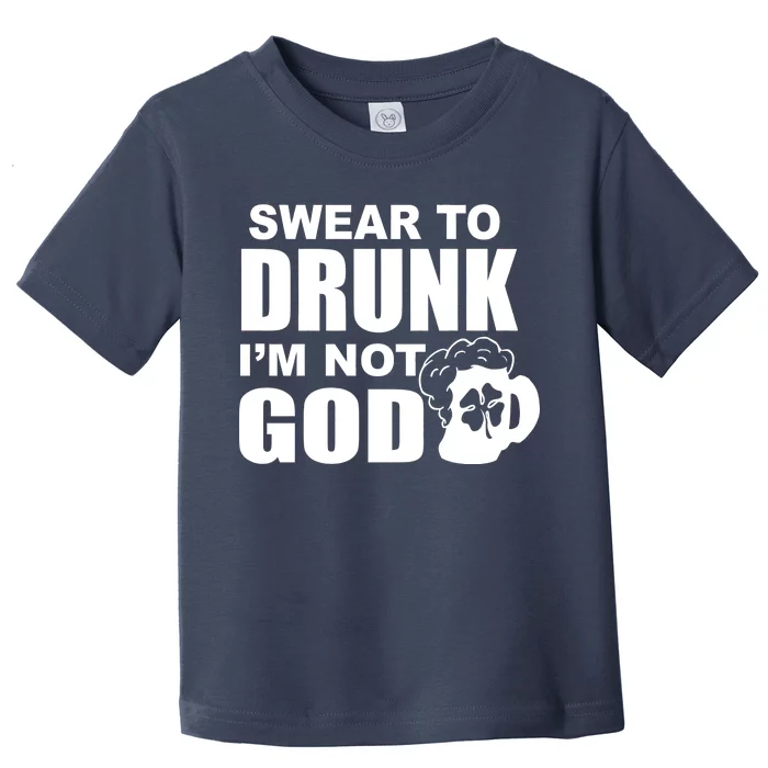 Swear To Drunk I'm Not God Funny St. Patrick's Day Toddler T-Shirt