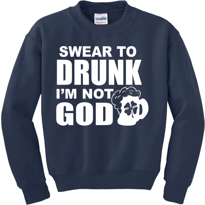 Swear To Drunk I'm Not God Funny St. Patrick's Day Kids Sweatshirt