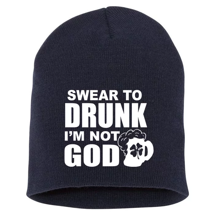 Swear To Drunk I'm Not God Funny St. Patrick's Day Short Acrylic Beanie