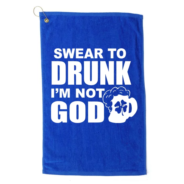 Swear To Drunk I'm Not God Funny St. Patrick's Day Platinum Collection Golf Towel