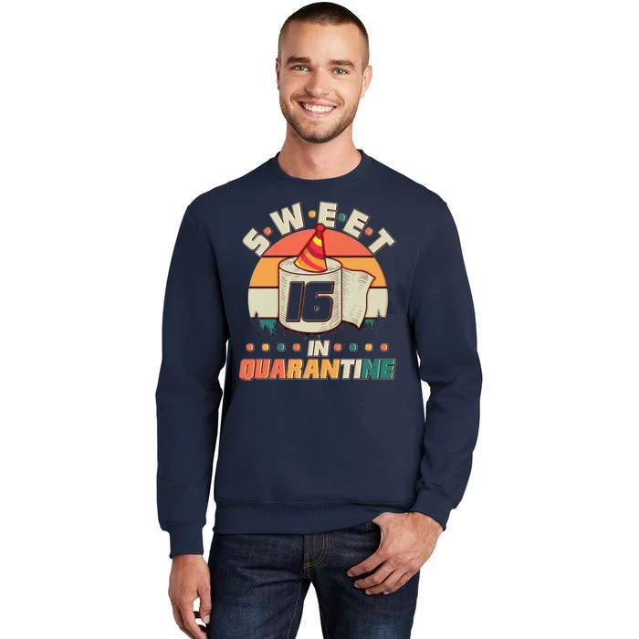 Sweet Sixteen In Quarantine Tall Sweatshirt