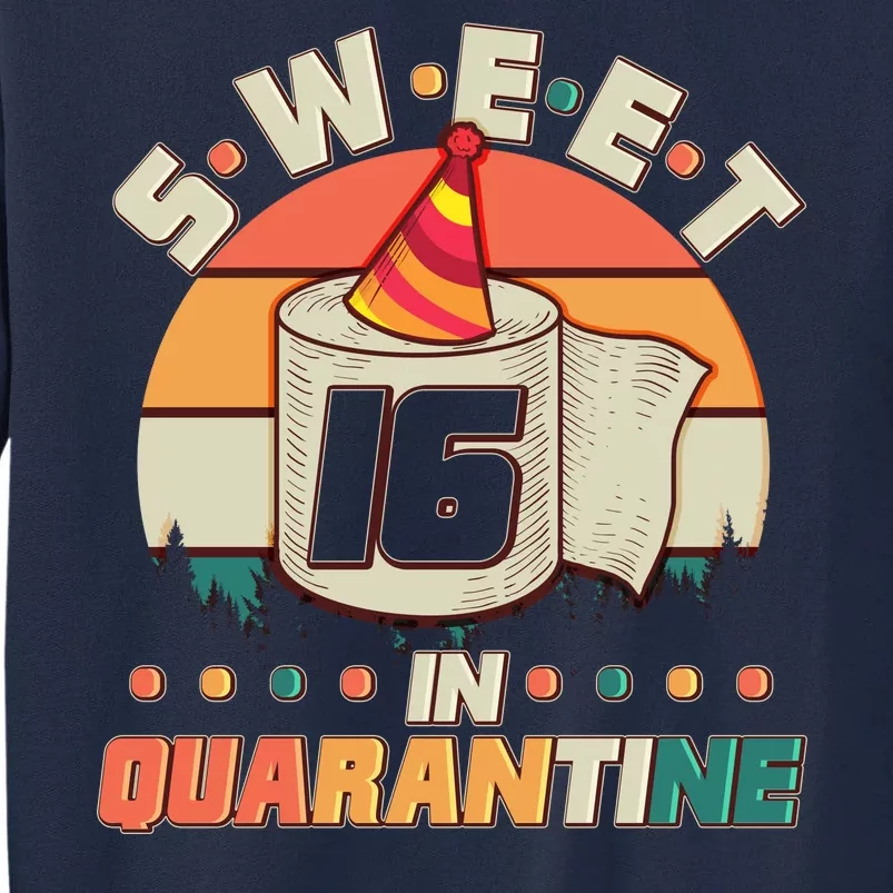 Sweet Sixteen In Quarantine Tall Sweatshirt