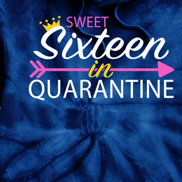 Sweet Sixteen In Quarantine Crown Arrow Tie Dye Hoodie