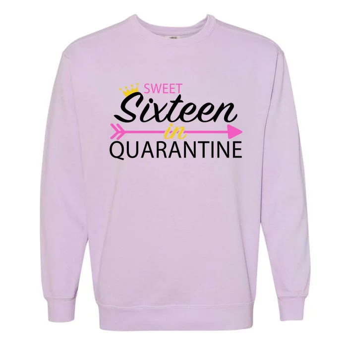 Sweet Sixteen In Quarantine Crown Arrow Garment-Dyed Sweatshirt