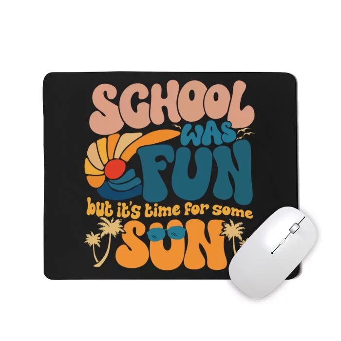 School Was Fun But ItS Time For Some Sun Summer Break Mousepad