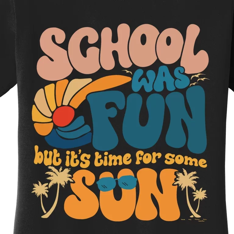 School Was Fun But ItS Time For Some Sun Summer Break Women's T-Shirt