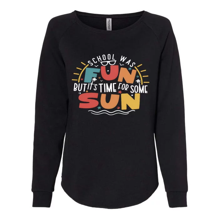 School Was Fun ButItS Time For Some Sun Womens California Wash Sweatshirt