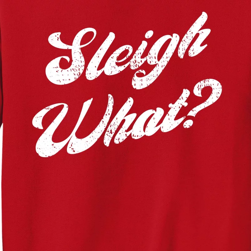 Sleigh What Funny Christmas Winter Say What Sweatshirt