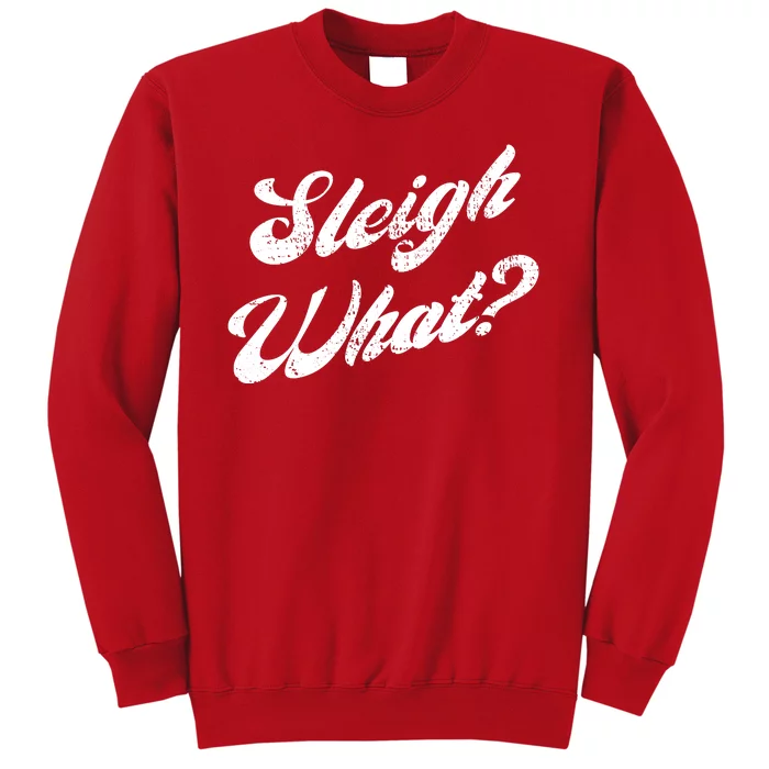 Sleigh What Funny Christmas Winter Say What Sweatshirt