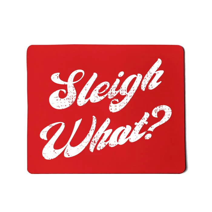 Sleigh What Funny Christmas Winter Say What Mousepad