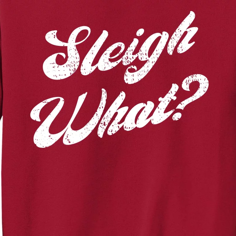 Sleigh What Funny Christmas Winter Say What Tall Sweatshirt