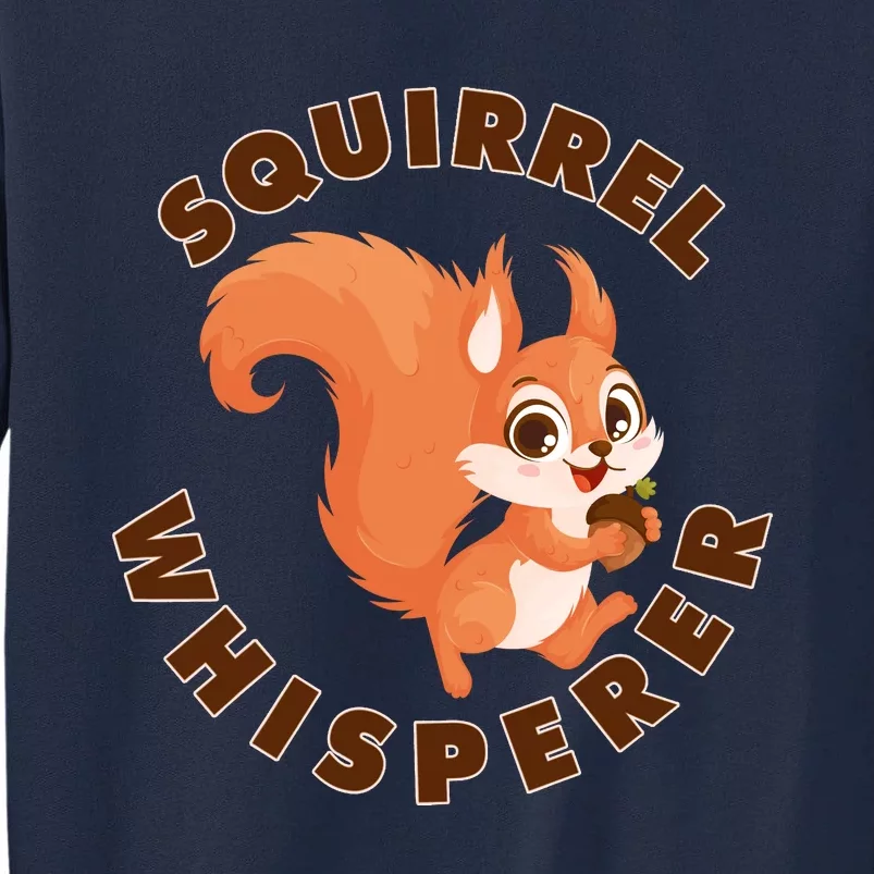 Squirrel Whisperer Funny Forest Animal Lover Gift Tall Sweatshirt