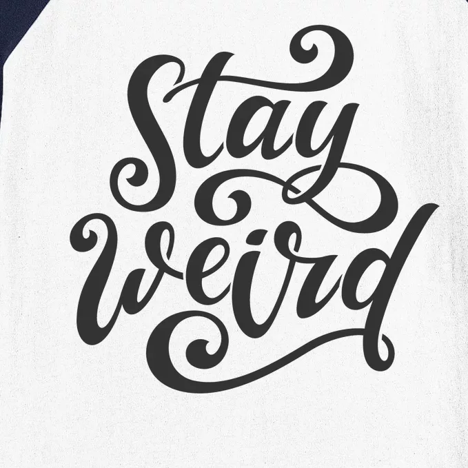 Stay Weird Funny Hand Drawn Calligraphy Baseball Sleeve Shirt