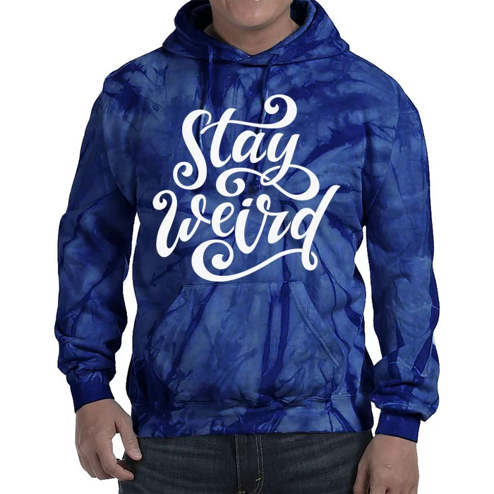 Stay Weird Funny Hand Drawn Calligraphy Tie Dye Hoodie