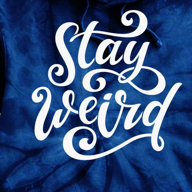 Stay Weird Funny Hand Drawn Calligraphy Tie Dye Hoodie