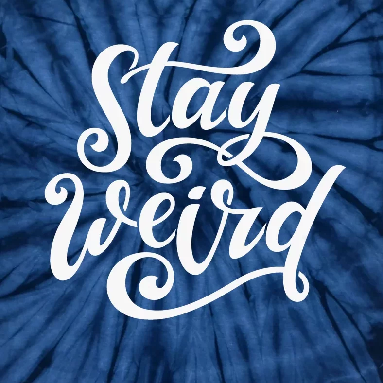 Stay Weird Funny Hand Drawn Calligraphy Tie-Dye T-Shirt