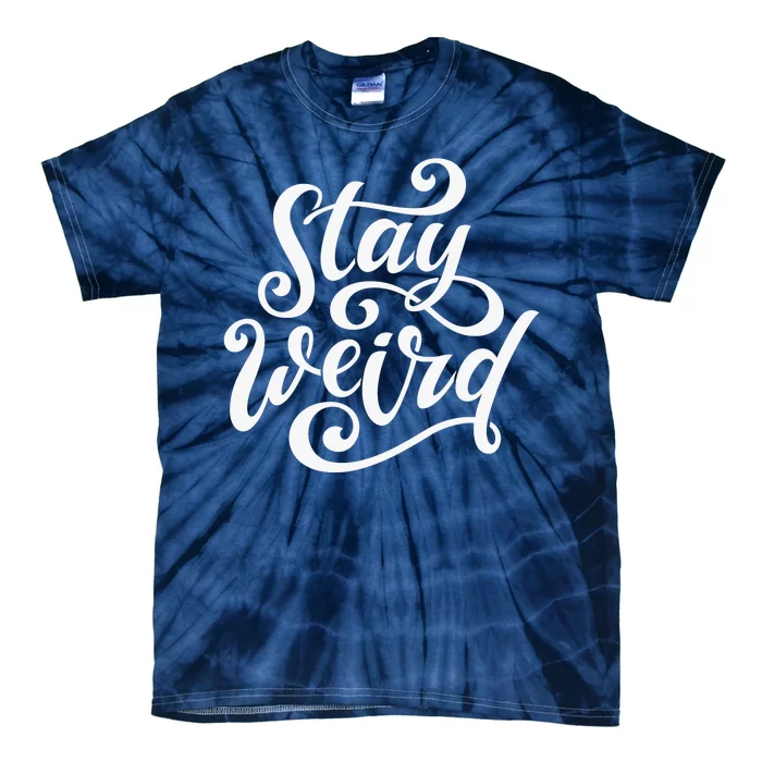 Stay Weird Funny Hand Drawn Calligraphy Tie-Dye T-Shirt