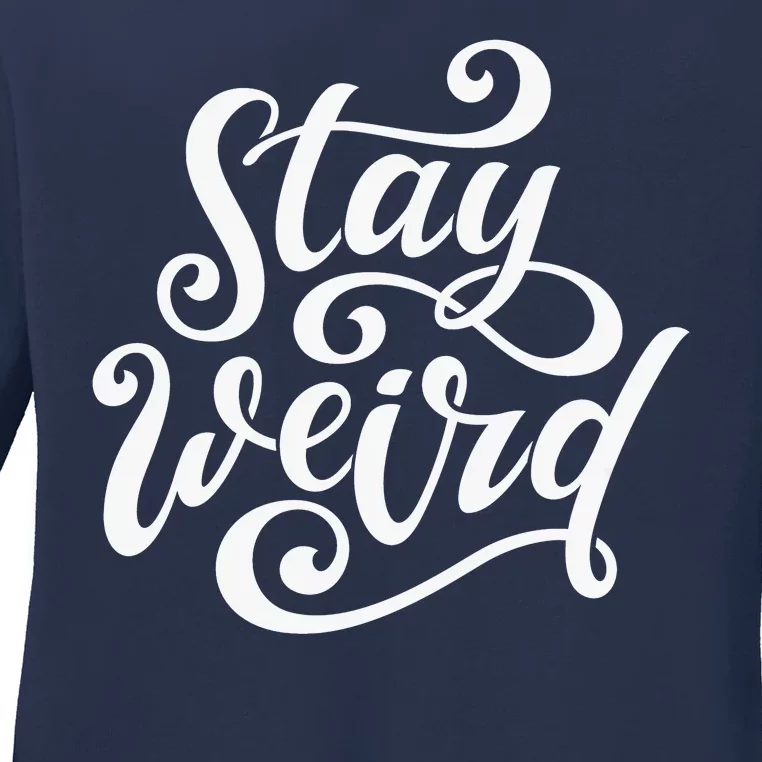 Stay Weird Funny Hand Drawn Calligraphy Ladies Long Sleeve Shirt