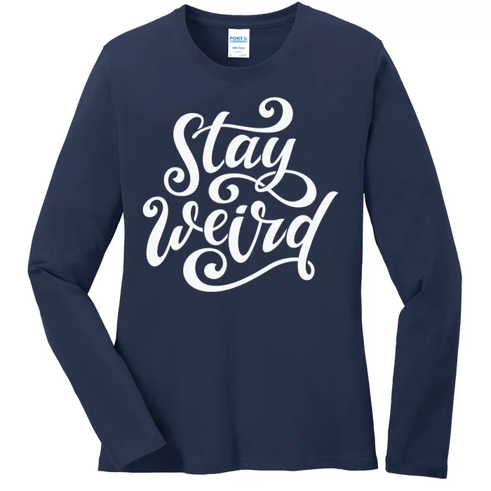 Stay Weird Funny Hand Drawn Calligraphy Ladies Long Sleeve Shirt