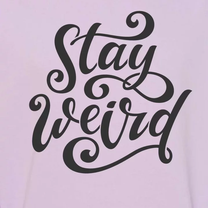 Stay Weird Funny Hand Drawn Calligraphy Garment-Dyed Sweatshirt