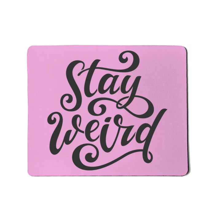 Stay Weird Funny Hand Drawn Calligraphy Mousepad