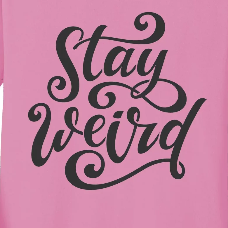 Stay Weird Funny Hand Drawn Calligraphy Kids Long Sleeve Shirt