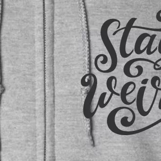 Stay Weird Funny Hand Drawn Calligraphy Full Zip Hoodie