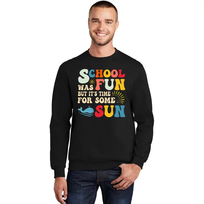 School Was Fun But ItS Time For Some Sun Graduation Summer Tall Sweatshirt