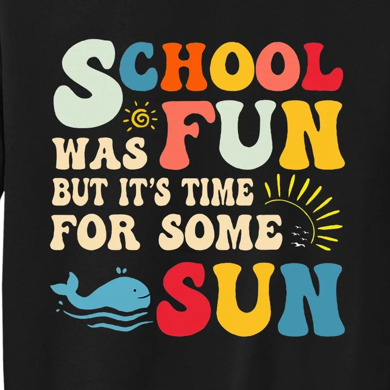 School Was Fun But ItS Time For Some Sun Graduation Summer Tall Sweatshirt