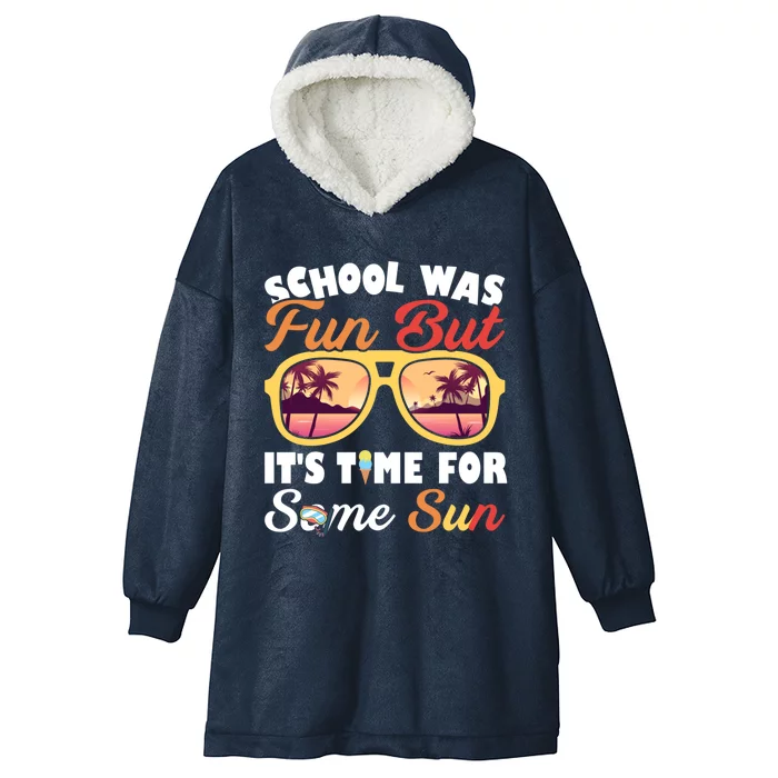 School Was Fun But ItS Time For Some Sun Last Day Of School Gift Hooded Wearable Blanket