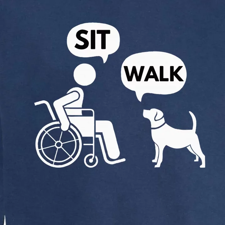 Sit Walk Funny Disabled Wheelchair User & Pet Dog Garment-Dyed Sweatshirt