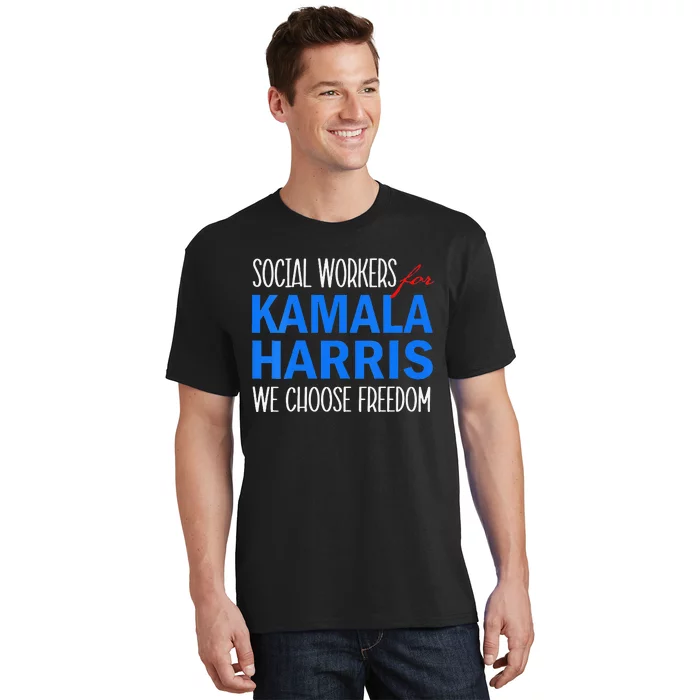 Social Workers For Kamala Harris 2024 We Choose Freedom T-Shirt