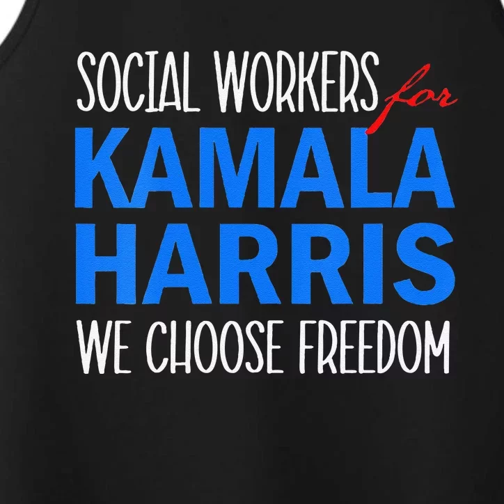 Social Workers For Kamala Harris 2024 We Choose Freedom Performance Tank