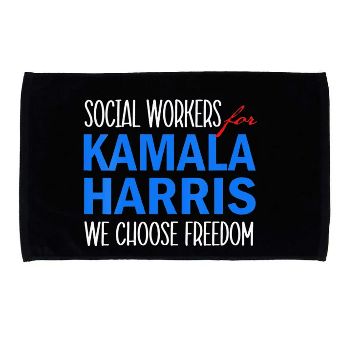 Social Workers For Kamala Harris 2024 We Choose Freedom Microfiber Hand Towel