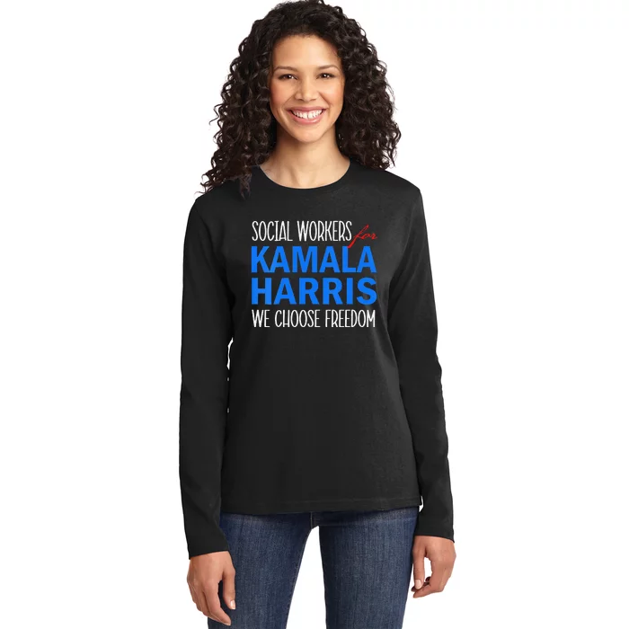 Social Workers For Kamala Harris 2024 We Choose Freedom Ladies Long Sleeve Shirt